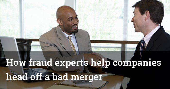 How fraud experts help companies head off a bad merger (February 8, 2019)
